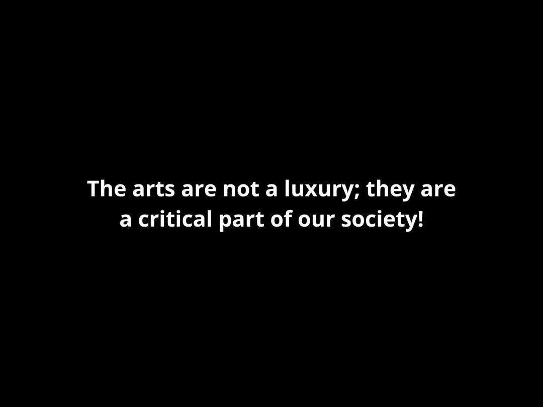 valkoinen teksti mustalla pohjalla, jossa lukee "The arts are not a luxury; they are a critical part of our society."